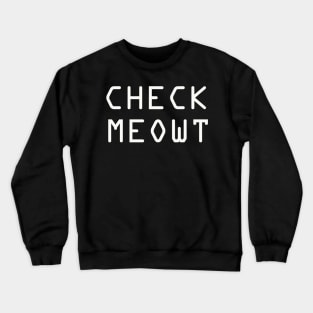 check meowt Crewneck Sweatshirt